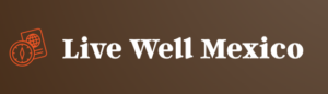 Live Well Mexico – LIVE WELL MEXICO